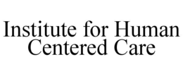 institute for human centered care