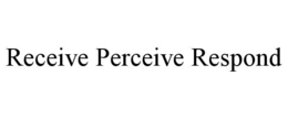 receive perceive respond