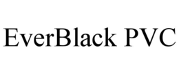 everblack pvc
