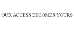 our access becomes yours