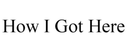 how i got here