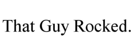 that guy rocked.