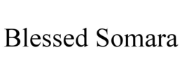 blessed somara