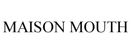 maison mouth