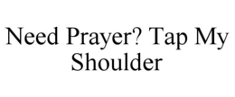 need prayer? tap my shoulder