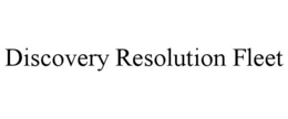 discovery resolution fleet