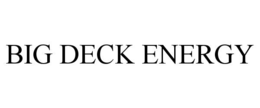 big deck energy