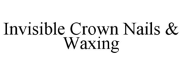 invisible crown nails & waxing