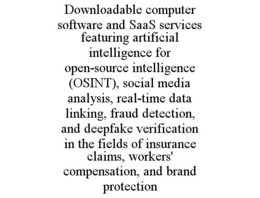 downloadable computer software and saas services featuring artificial intelligence for open-source intelligence (osint), social media analysis, real-time data linking, fraud detection, and deepfake verification in the fields of insurance claims, workers' 
