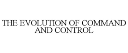the evolution of command and control