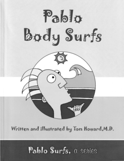 pablo body surfs written and illustrated by tom howard,m.d. pablo surfs, a series