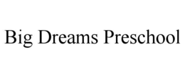 big dreams preschool