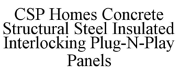 csp homes concrete structural steel insulated interlocking plug-n-play panels