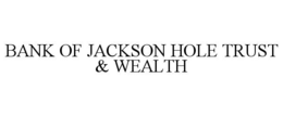 bank of jackson hole trust & wealth