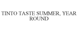 tinto taste summer, year round