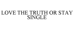 love the truth or stay single