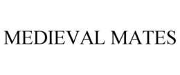 medieval mates