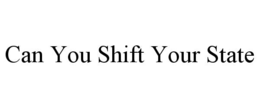 can you shift your state