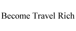 become travel rich