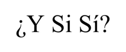 ¿y si sÍ?
