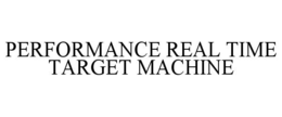 performance real time target machine