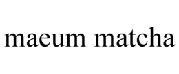 maeum matcha