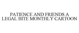 patience and friends a legal bite monthly cartoon