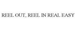 reel out, reel in real easy