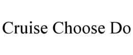 cruise choose do
