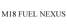 m18 fuel nexus
