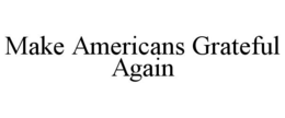 make americans grateful again