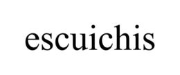 escuichis
