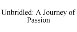 unbridled: a journey of passion