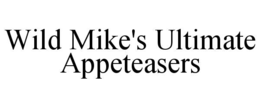 wild mike's ultimate appeteasers