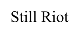 still riot