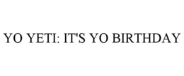 yo yeti: it's yo birthday
