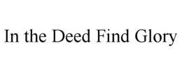 in the deed find glory
