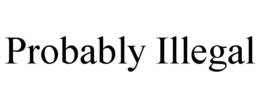 probably illegal