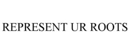 represent ur roots