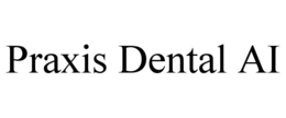 praxis dental ai