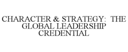 character & strategy:  the global leadership credential