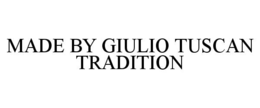 made by giulio tuscan tradition