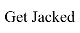 get jacked