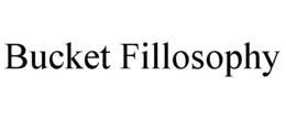 bucket fillosophy