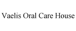 vaelis oral care house