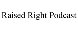 raised right podcast