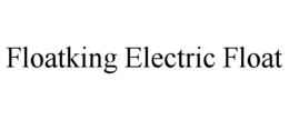 floatking electric float