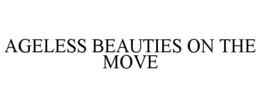 ageless beauties on the move