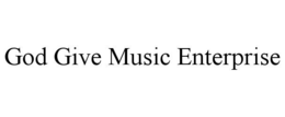 god give music enterprise