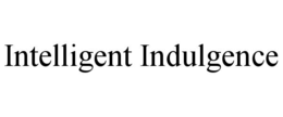 intelligent indulgence